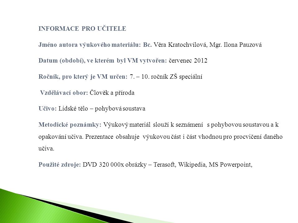 INFORMACE PRO UČITELE Jméno autora výukového materiálu: Bc. Věra Kratochvílová, Mgr. Ilona Pauzová.