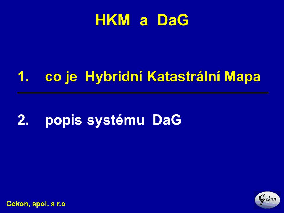 HKM a DaG 1. co je Hybridní Katastrální Mapa 2. popis systému DaG
