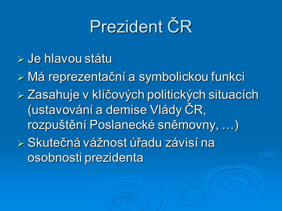 Prezident ČR Je hlavou státu Má reprezentační a symbolickou funkci
