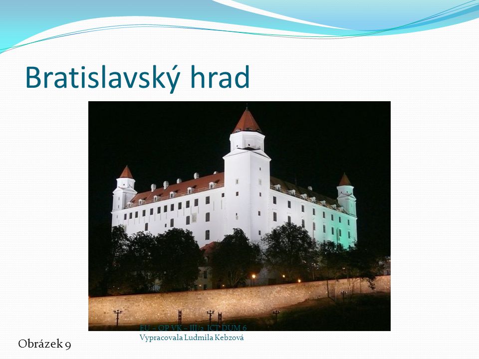 Bratislavský hrad Obrázek 9 EU – OP VK – III/2 ICT DUM 6