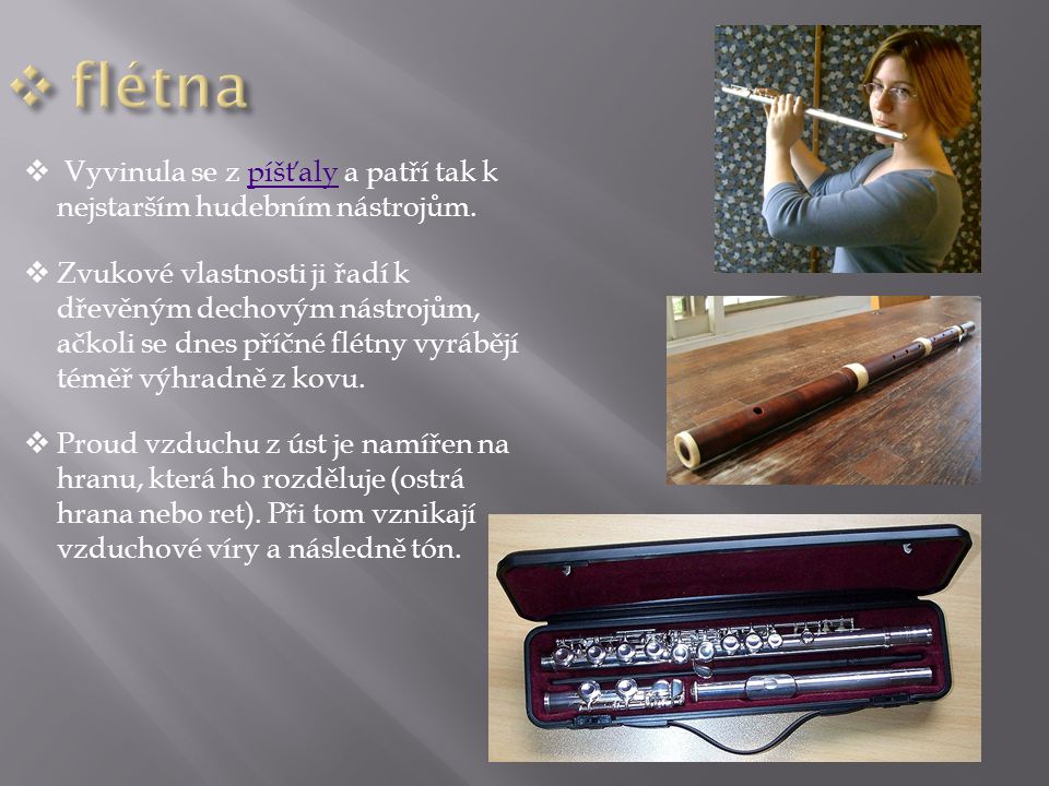 flétna Vyvinula se z píšťaly a patří tak k nejstarším hudebním nástrojům.
