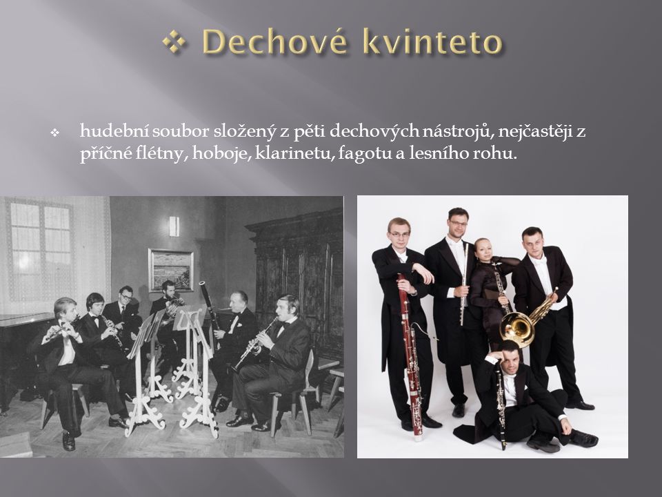 Dechové kvinteto hudební soubor složený z pěti dechových nástrojů, nejčastěji z příčné flétny, hoboje, klarinetu, fagotu a lesního rohu.