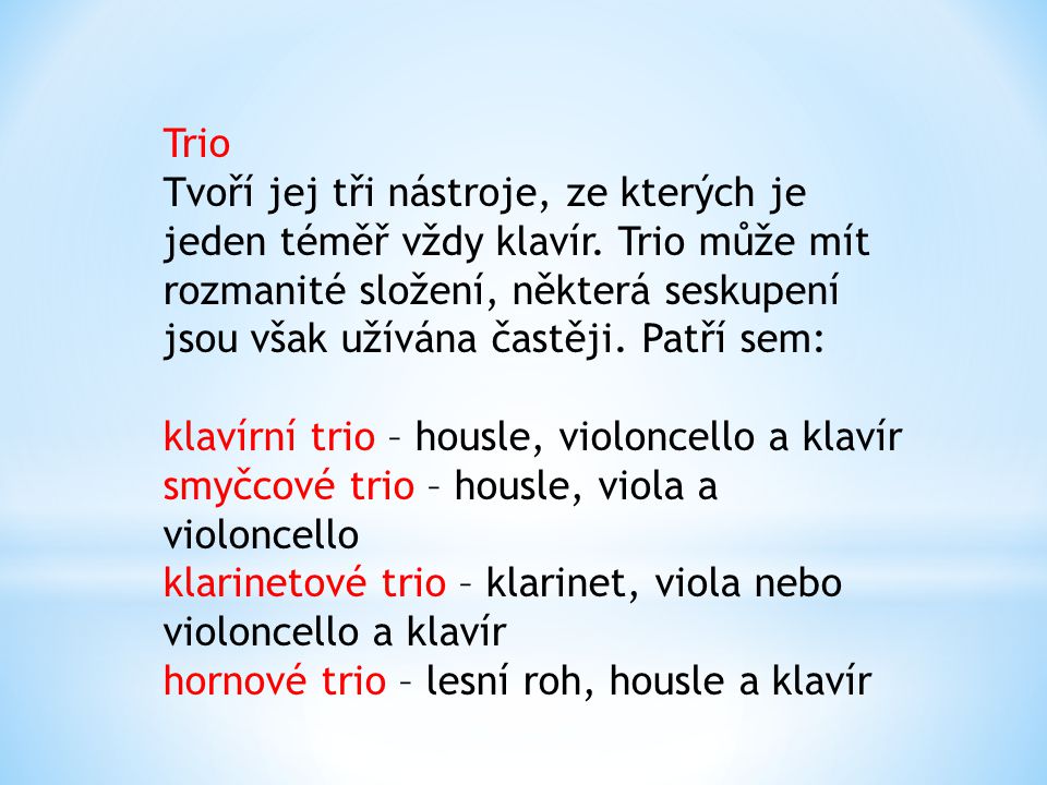 Trio Tvoří jej tři nástroje, ze kterých je jeden téměř vždy klavír
