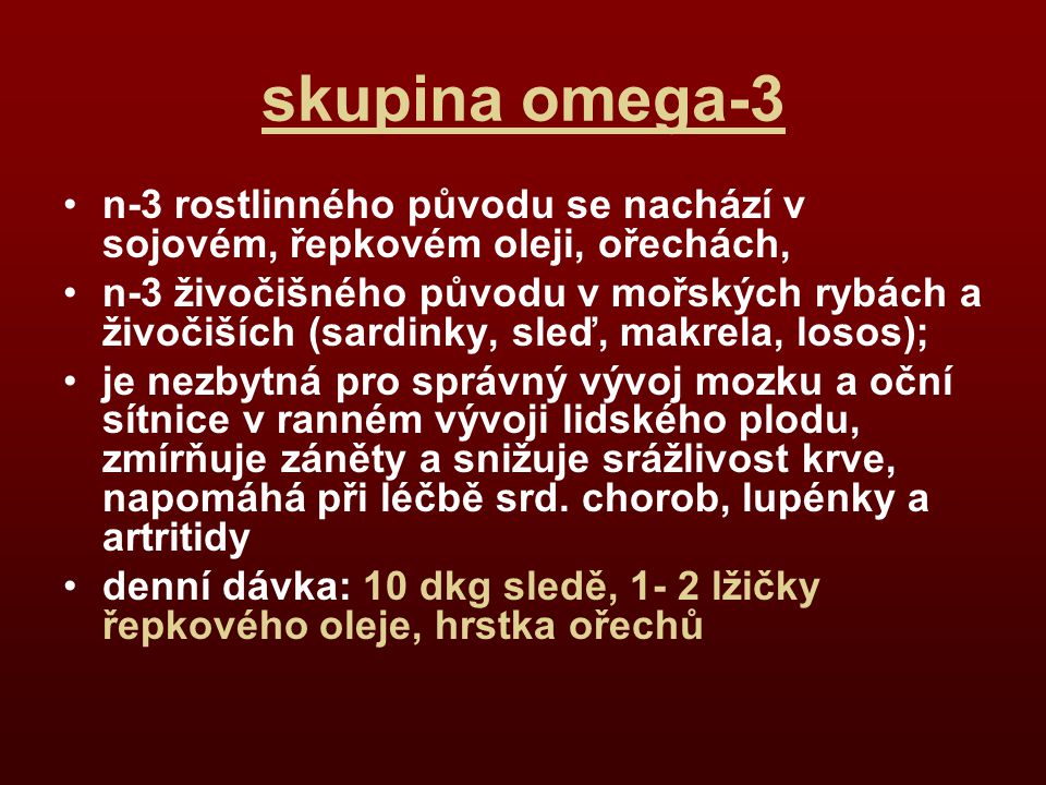skupina omega-3 n-3 rostlinného původu se nachází v sojovém, řepkovém oleji, ořechách,