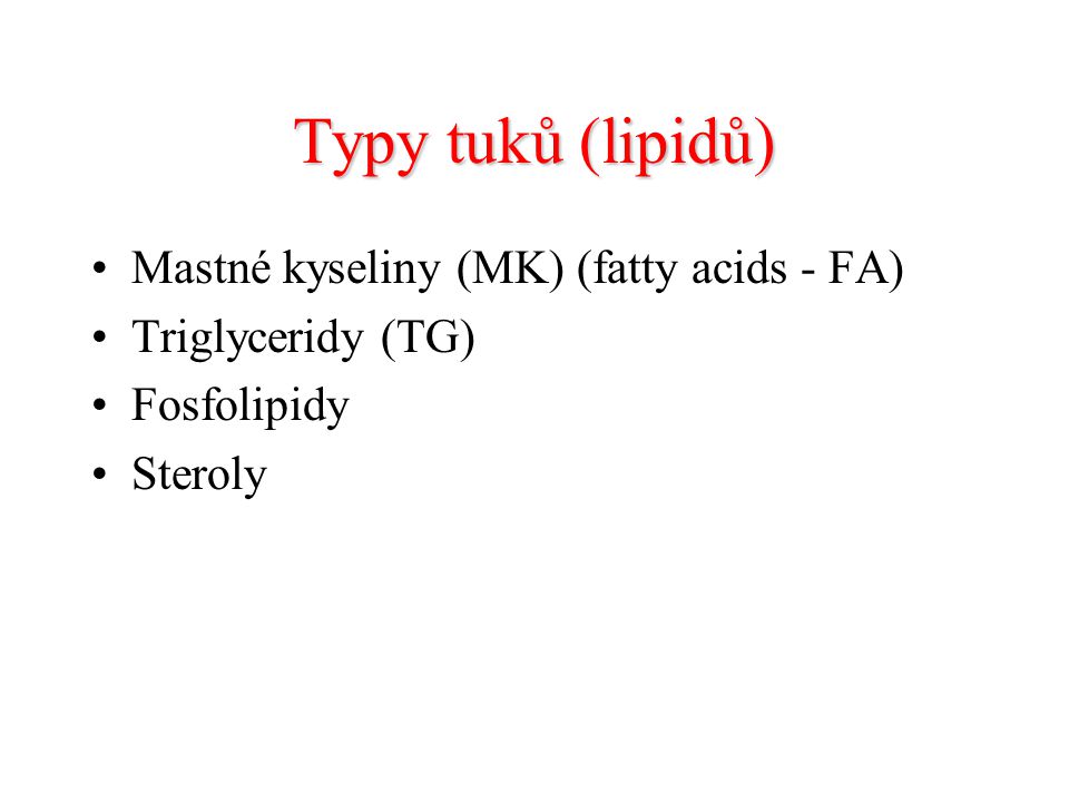 Typy tuků (lipidů) Mastné kyseliny (MK) (fatty acids - FA)