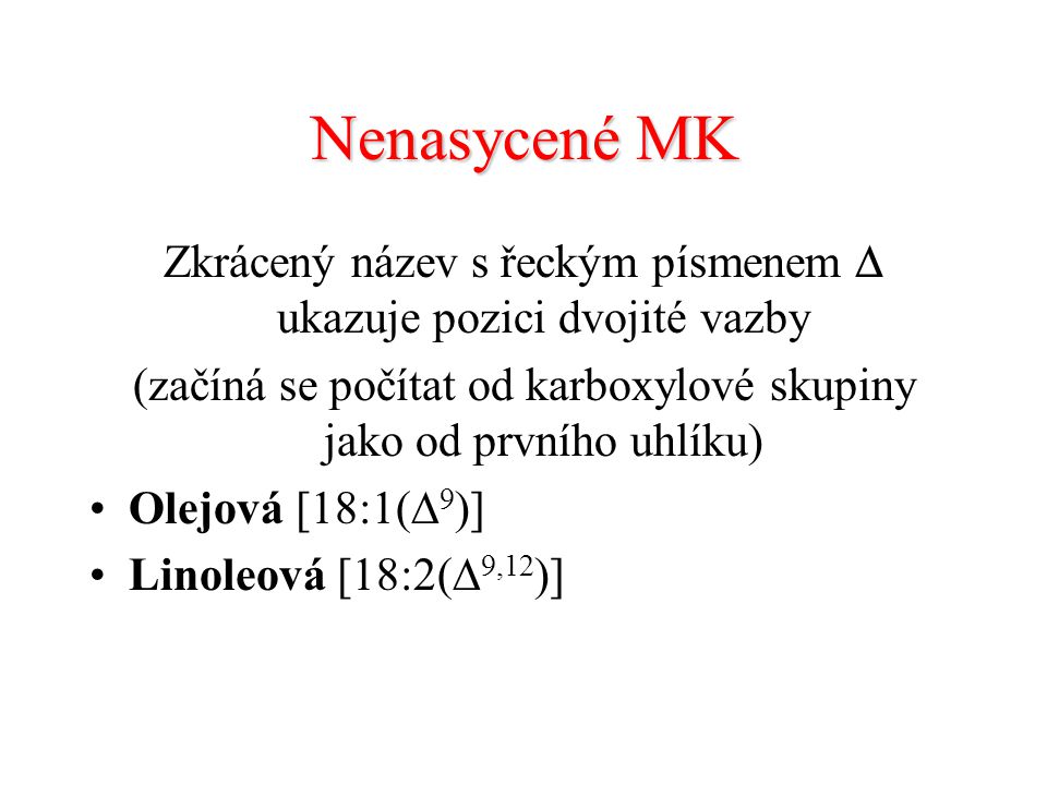 Nenasycené MK Zkrácený název s řeckým písmenem  ukazuje pozici dvojité vazby. (začíná se počítat od karboxylové skupiny jako od prvního uhlíku)