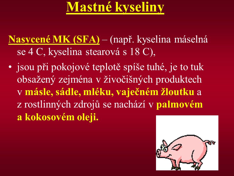 Mastné kyseliny Nasycené MK (SFA) – (např. kyselina máselná se 4 C, kyselina stearová s 18 C),