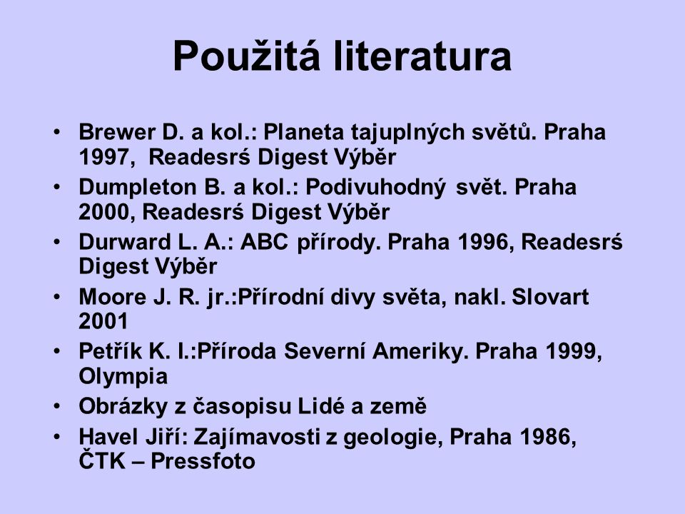 Použitá literatura Brewer D. a kol.: Planeta tajuplných světů. Praha 1997, Readesrś Digest Výběr.