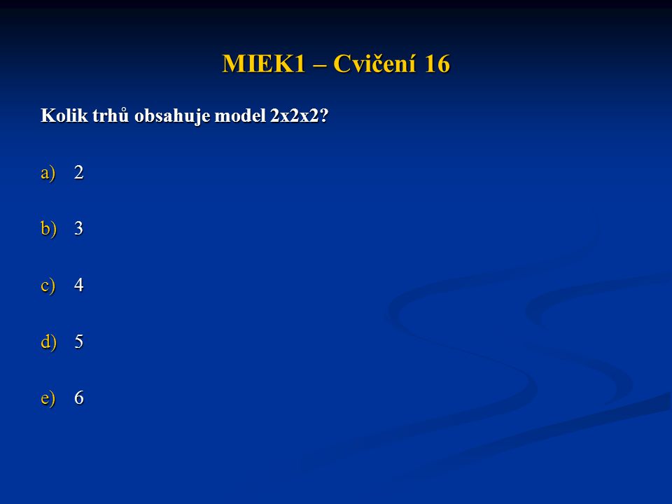 MIEK1 – Cvičení 16 Kolik trhů obsahuje model 2x2x