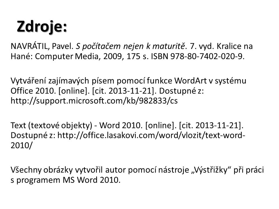 Zdroje: NAVRÁTIL, Pavel. S počítačem nejen k maturitě. 7. vyd. Kralice na Hané: Computer Media, 2009, 175 s. ISBN