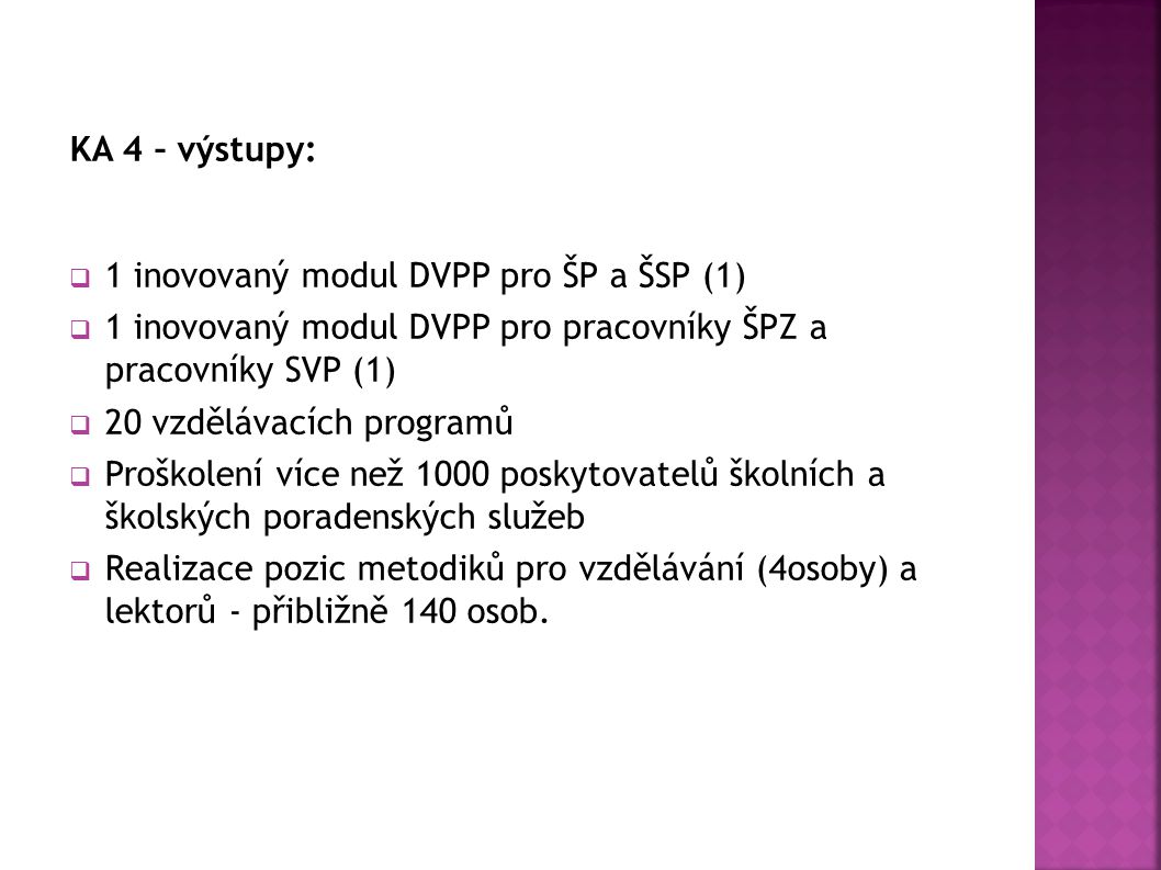 KA 4 – výstupy: 1 inovovaný modul DVPP pro ŠP a ŠSP (1) 1 inovovaný modul DVPP pro pracovníky ŠPZ a pracovníky SVP (1)