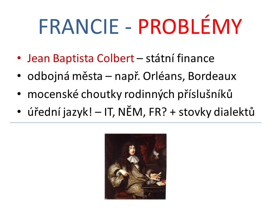 FRANCIE - PROBLÉMY Jean Baptista Colbert – státní finance