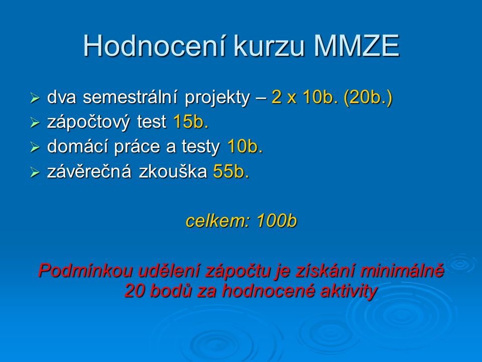 Hodnocení kurzu MMZE dva semestrální projekty – 2 x 10b. (20b.)