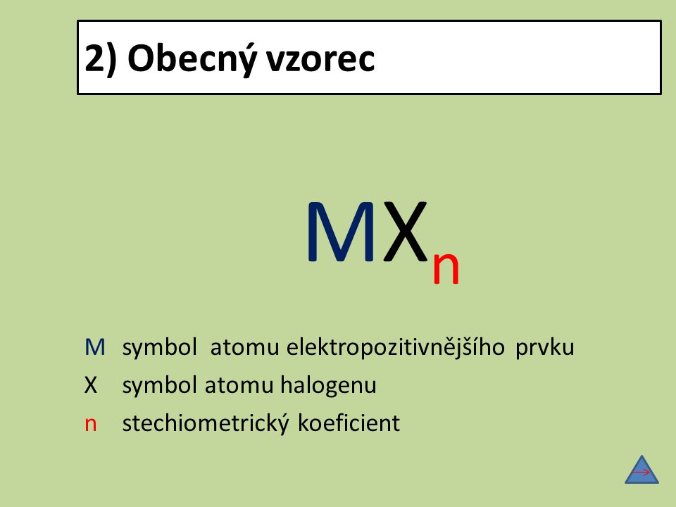 2) Obecný vzorec MXn M symbol atomu elektropozitivnějšího prvku