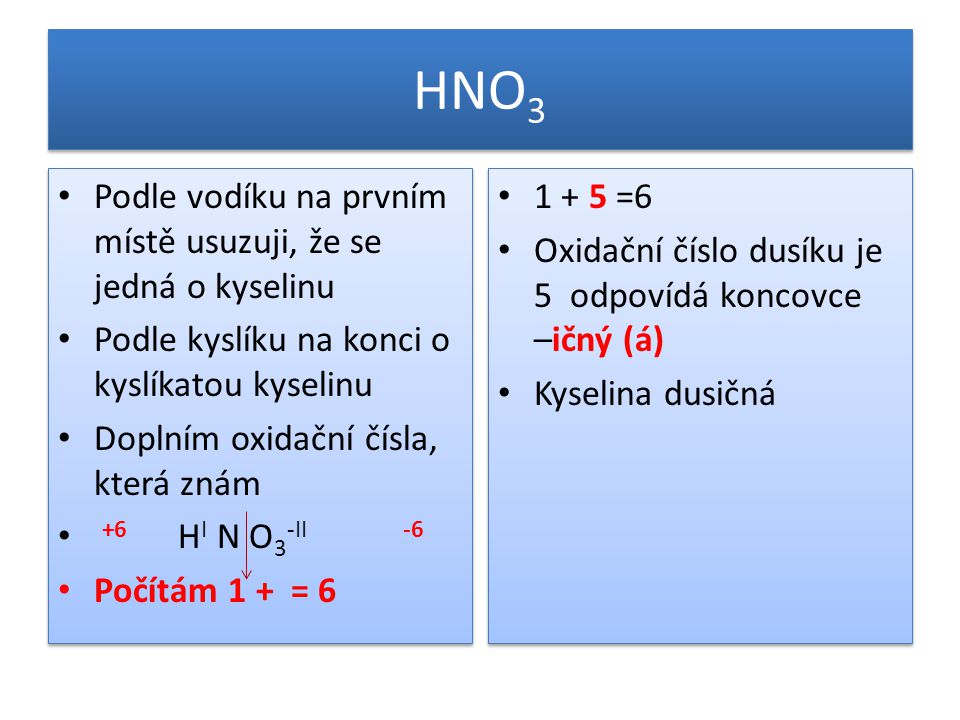 HNO3 Podle vodíku na prvním místě usuzuji, že se jedná o kyselinu