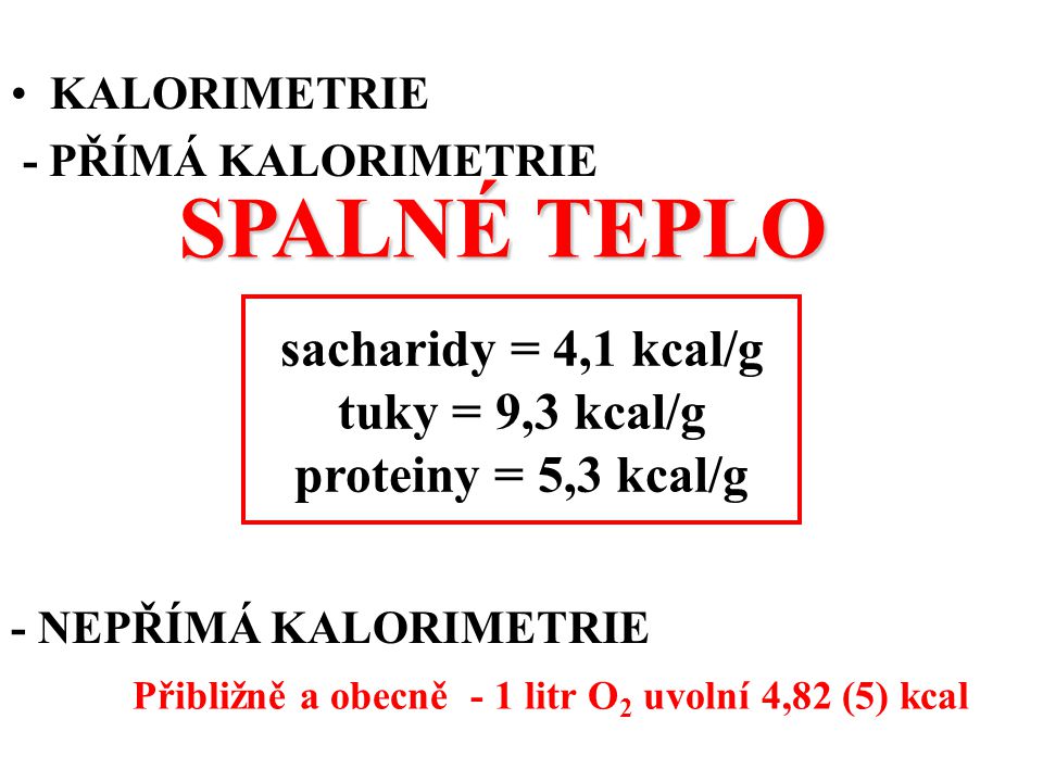 SPALNÉ TEPLO sacharidy = 4,1 kcal/g tuky = 9,3 kcal/g