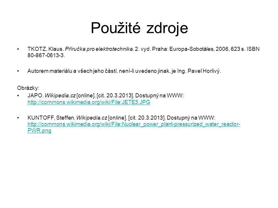 Použité zdroje TKOTZ, Klaus. Příručka pro elektrotechnika. 2. vyd. Praha: Europa-Sobotáles, 2006, 623 s. ISBN