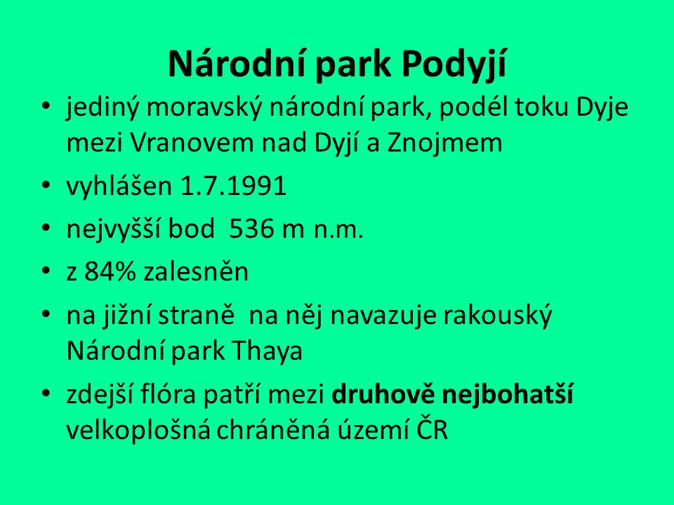 Národní park Podyjí jediný moravský národní park, podél toku Dyje mezi Vranovem nad Dyjí a Znojmem.