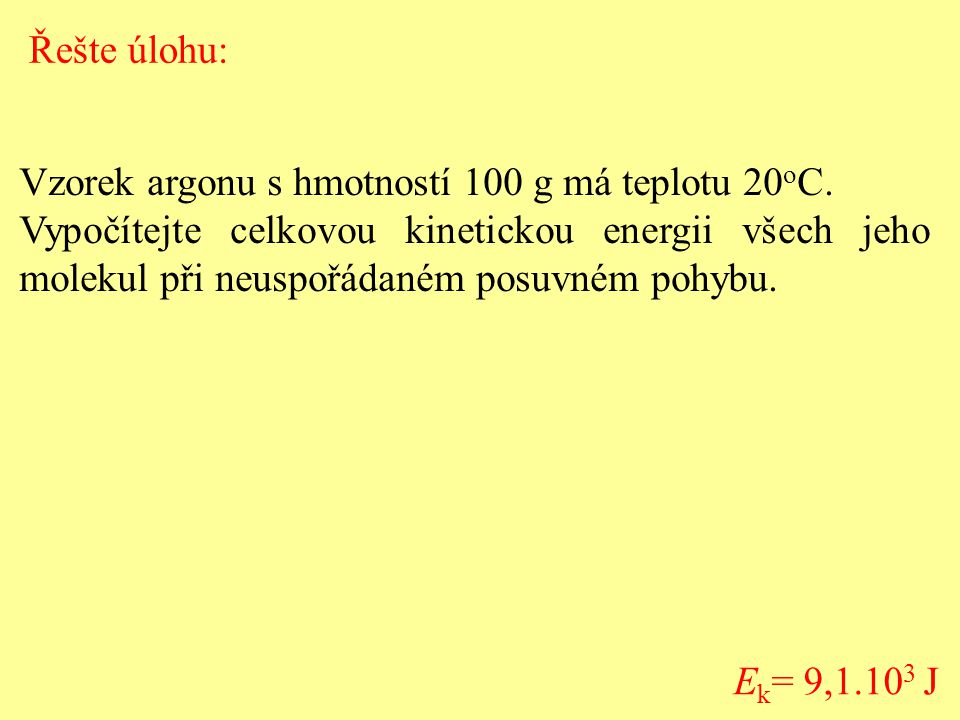 Řešte úlohu: Vzorek argonu s hmotností 100 g má teplotu 20oC.