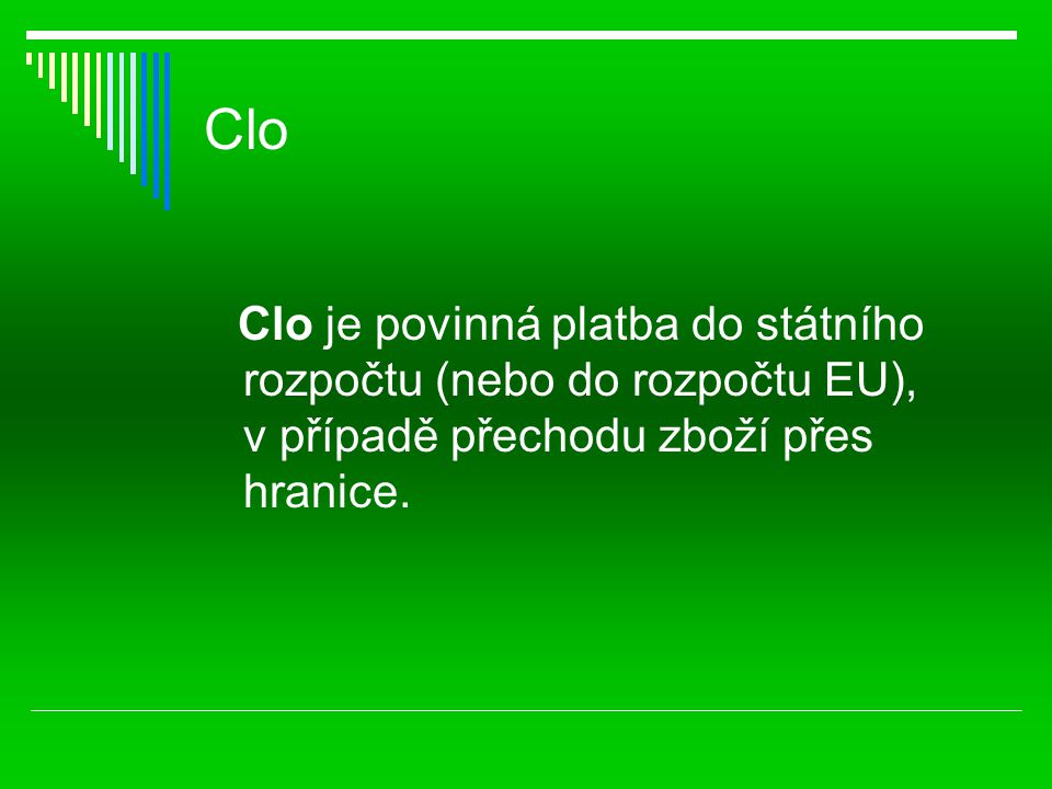 Clo Clo je povinná platba do státního rozpočtu (nebo do rozpočtu EU), v případě přechodu zboží přes hranice.
