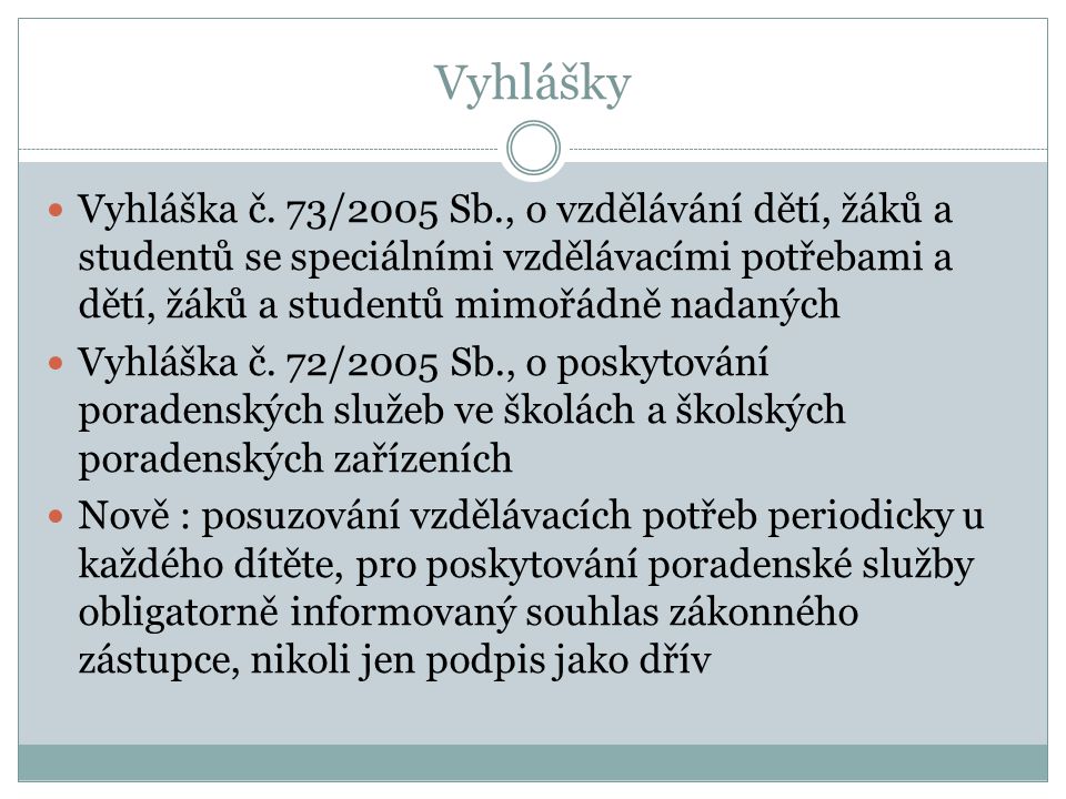 Vyhlášky Vyhláška č. 73/2005 Sb., o vzdělávání dětí, žáků a studentů se speciálními vzdělávacími potřebami a dětí, žáků a studentů mimořádně nadaných.