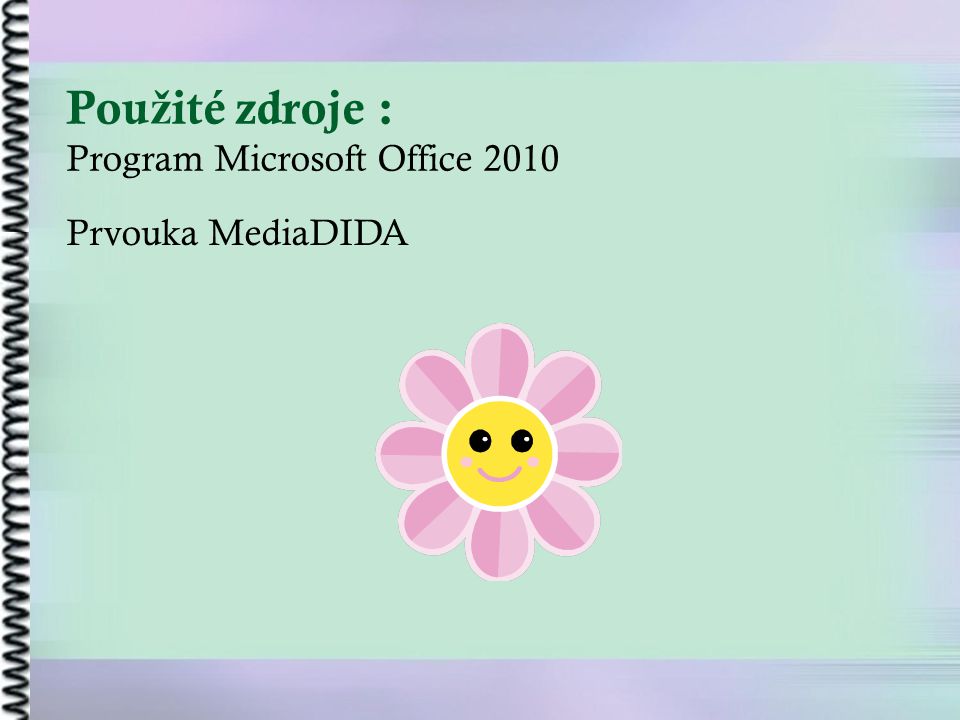 Použité zdroje : Program Microsoft Office 2010 Prvouka MediaDIDA