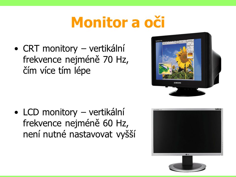 Monitor a oči CRT monitory – vertikální frekvence nejméně 70 Hz, čím více tím lépe.