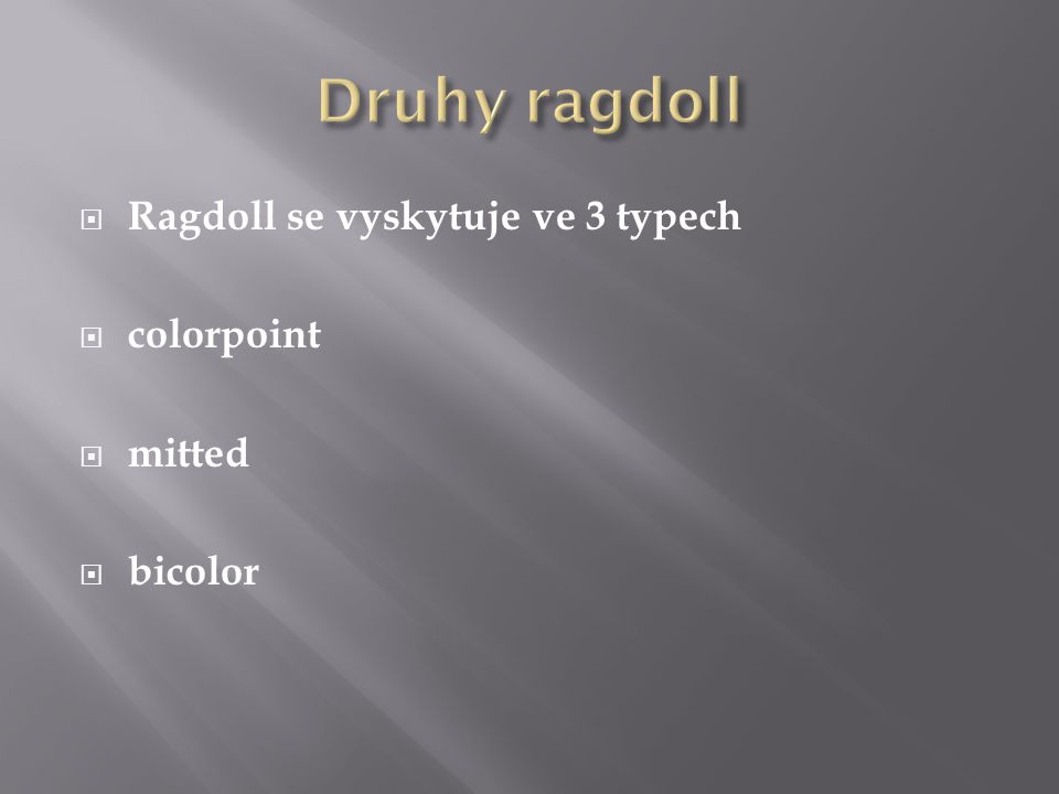 Druhy ragdoll Ragdoll se vyskytuje ve 3 typech colorpoint mitted