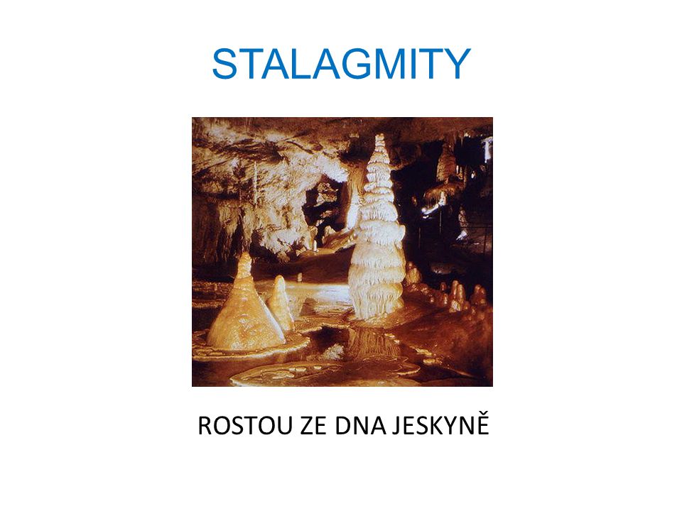 https://slideplayer.cz/slide/2356596/8/images/8/STALAGMITY+ROSTOU+ZE+DNA+JESKYN%C4%9A.jpg