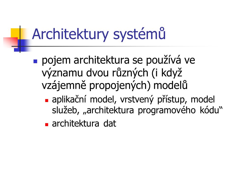 Architektury systémů pojem architektura se používá ve významu dvou různých (i když vzájemně propojených) modelů.