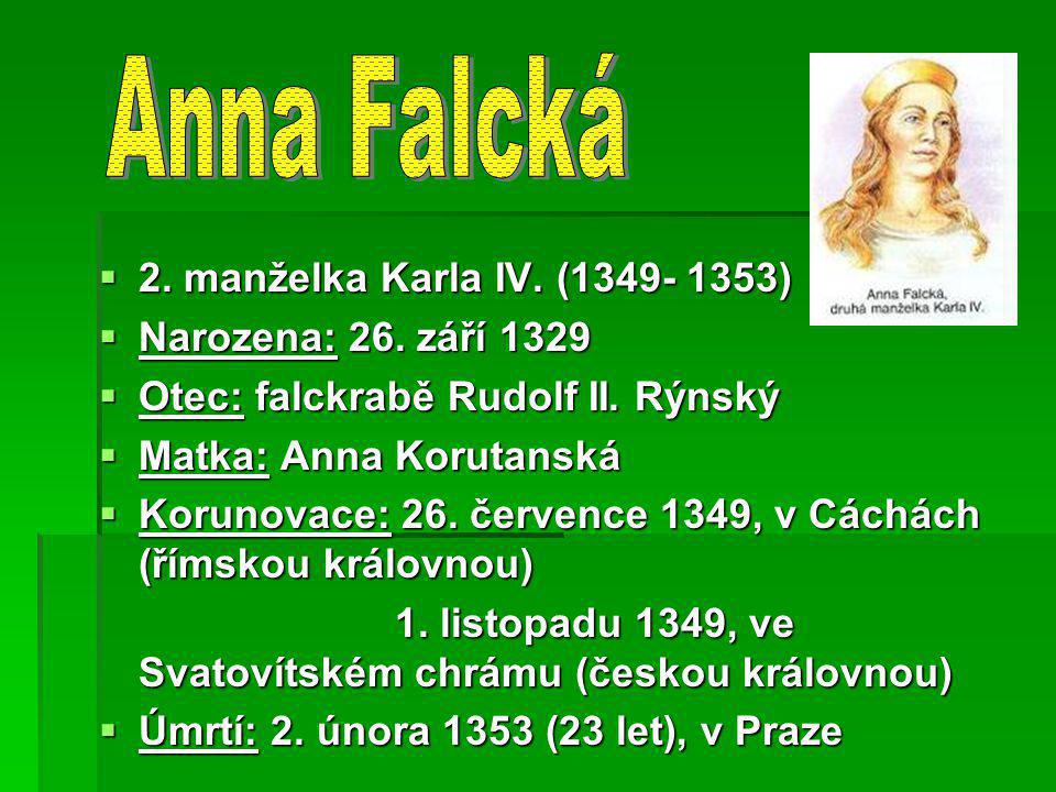 Anna Falcká 2. manželka Karla IV. ( ) Narozena: 26. září 1329