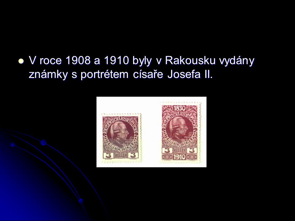 V roce 1908 a 1910 byly v Rakousku vydány známky s portrétem císaře Josefa II.