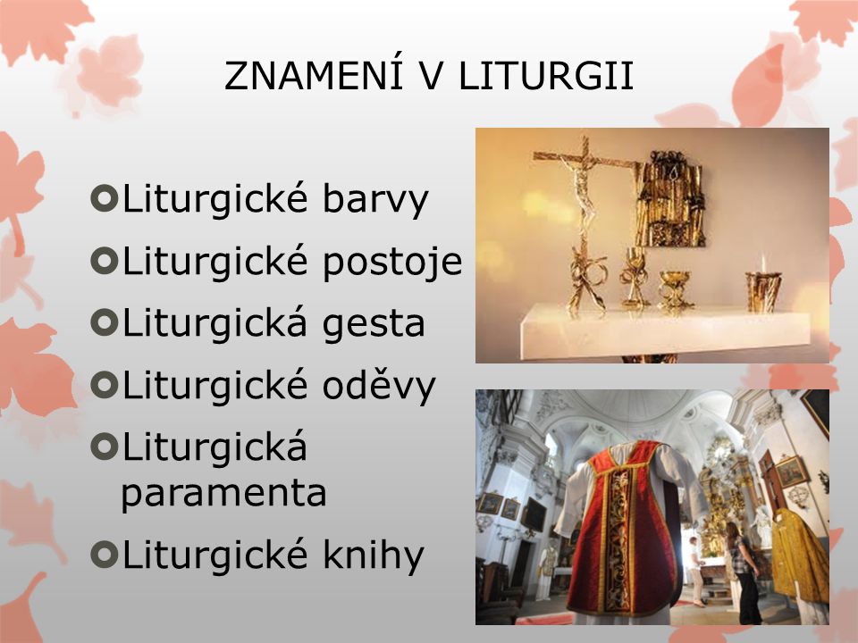 ZNAMENÍ V LITURGII Liturgické barvy. Liturgické postoje. Liturgická gesta. Liturgické oděvy. Liturgická paramenta.