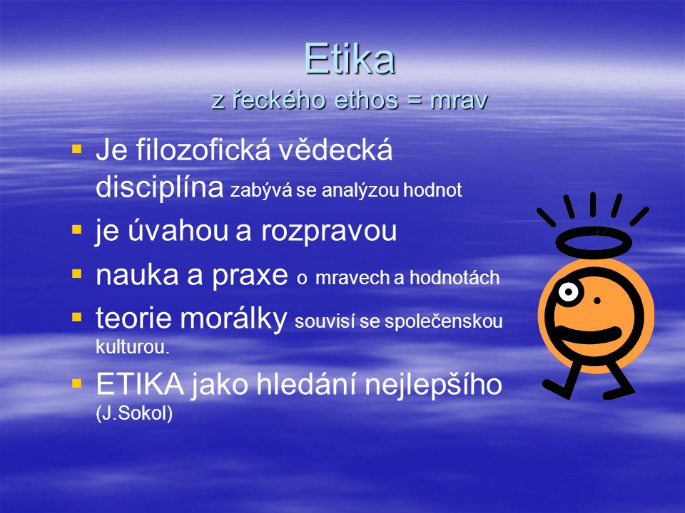 Etika z řeckého ethos = mrav