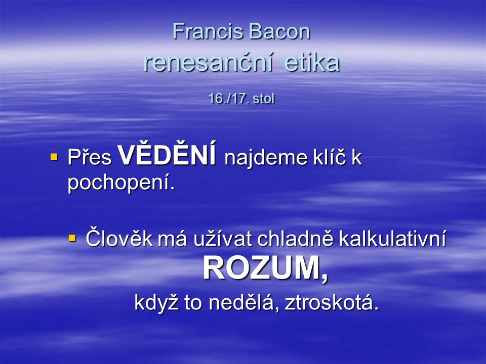 Francis Bacon renesanční etika 16./17. stol