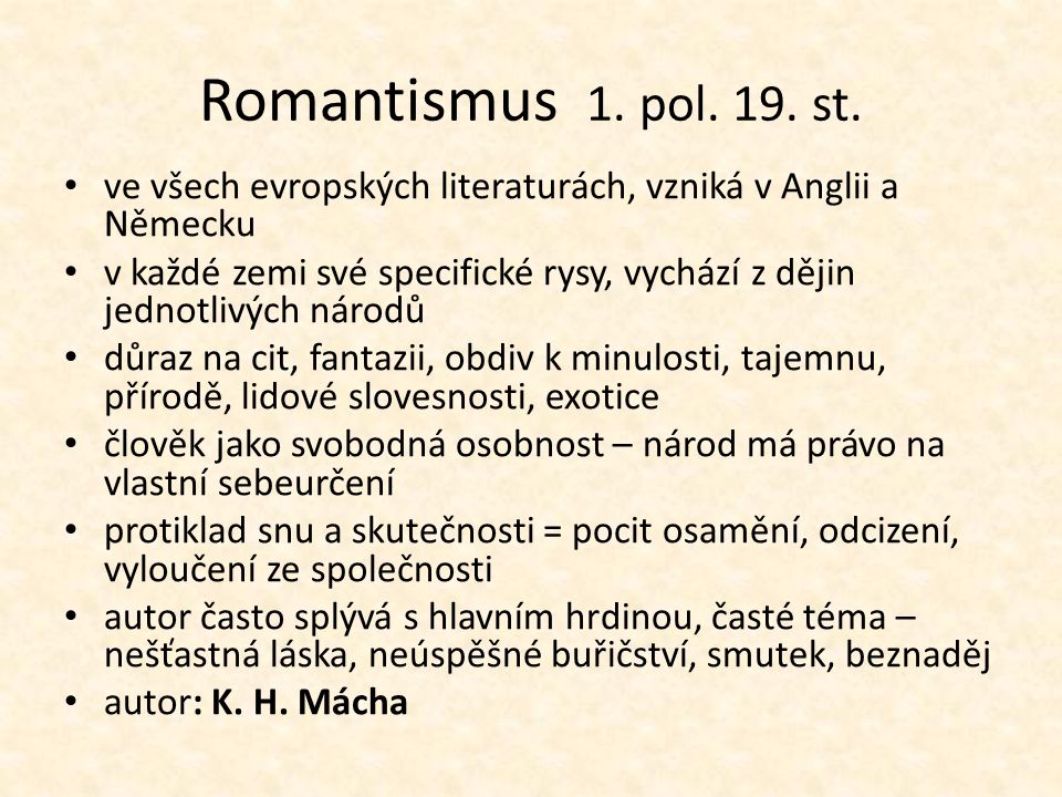 Romantismus 1. pol. 19. st. ve všech evropských literaturách, vzniká v Anglii a Německu.