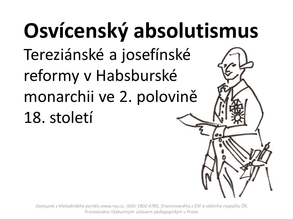 Osvícenský absolutismus Tereziánské a josefínské reformy v Habsburské monarchii ve 2. polovině 18. století