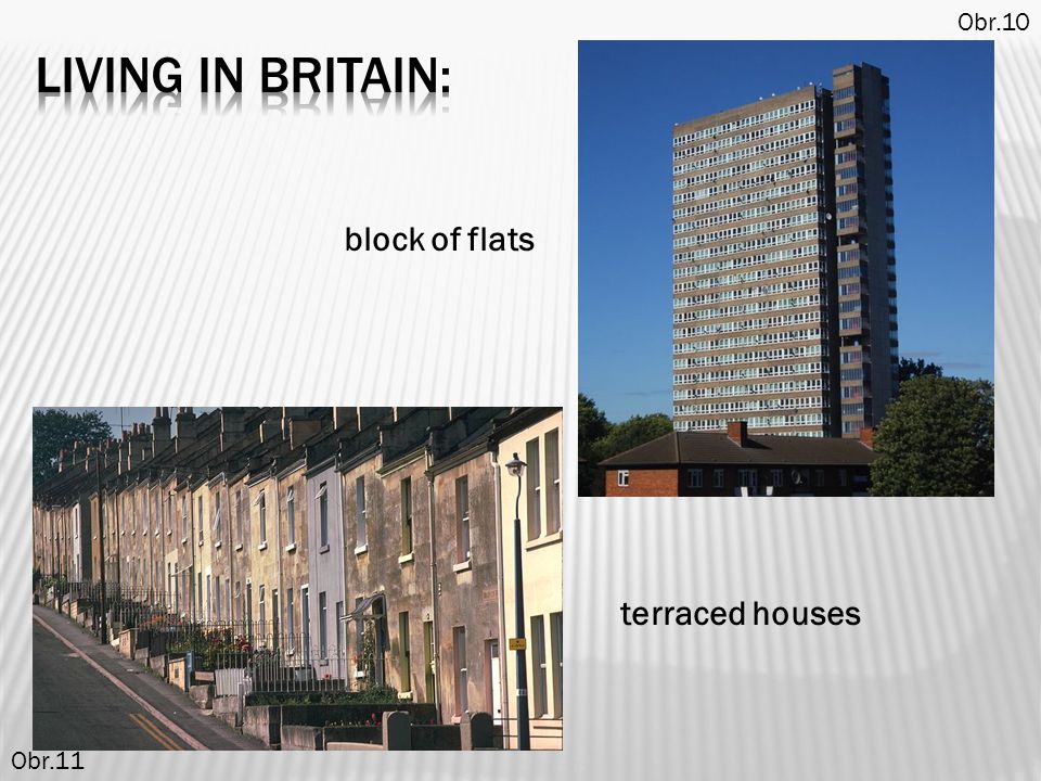 Obr.10 living in britain: block of flats terraced houses Obr.11
