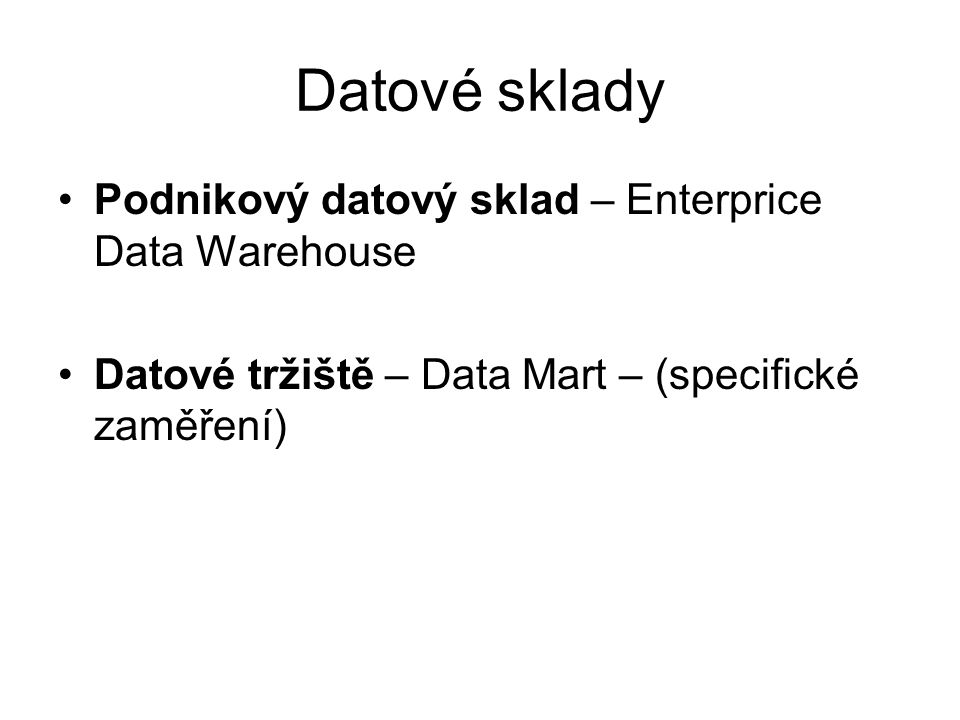 Datové sklady Podnikový datový sklad – Enterprice Data Warehouse