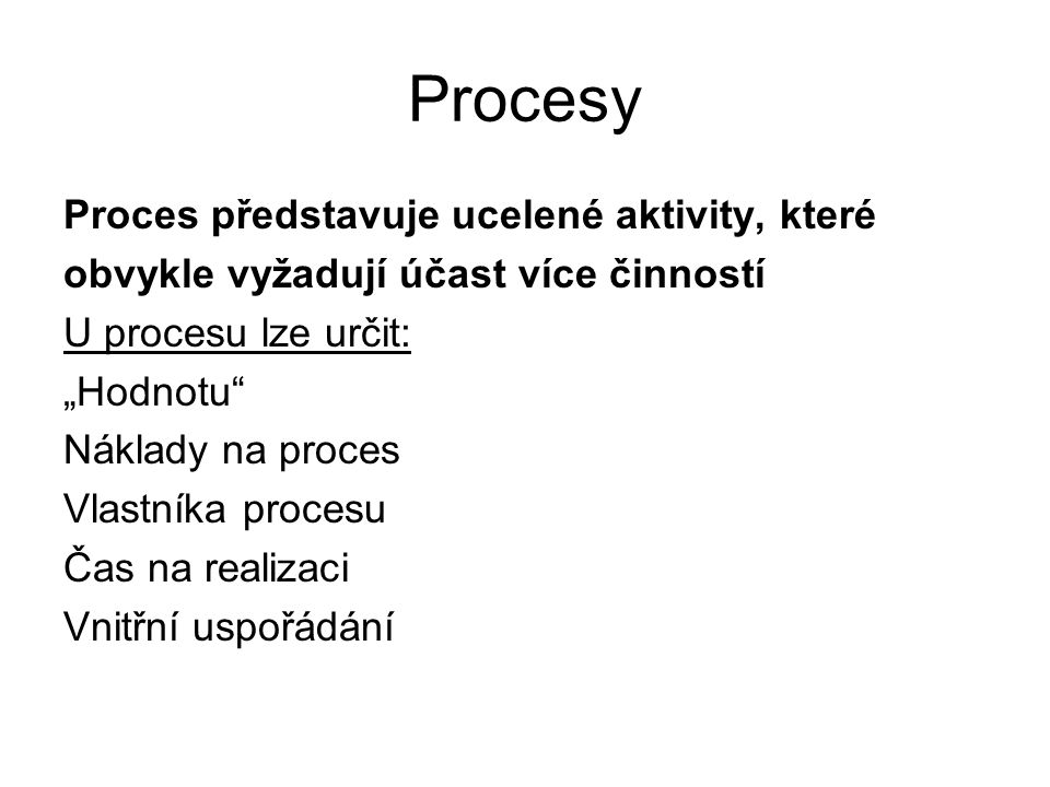 Procesy Proces představuje ucelené aktivity, které