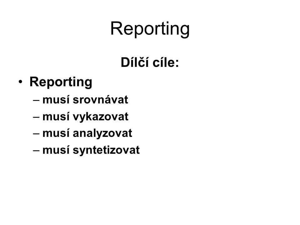 Reporting Dílčí cíle: Reporting musí srovnávat musí vykazovat