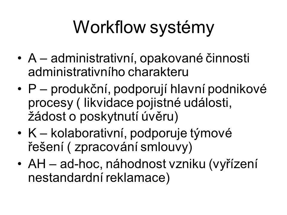 Workflow systémy A – administrativní, opakované činnosti administrativního charakteru.
