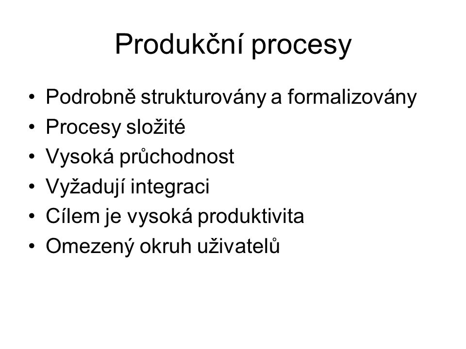 Produkční procesy Podrobně strukturovány a formalizovány