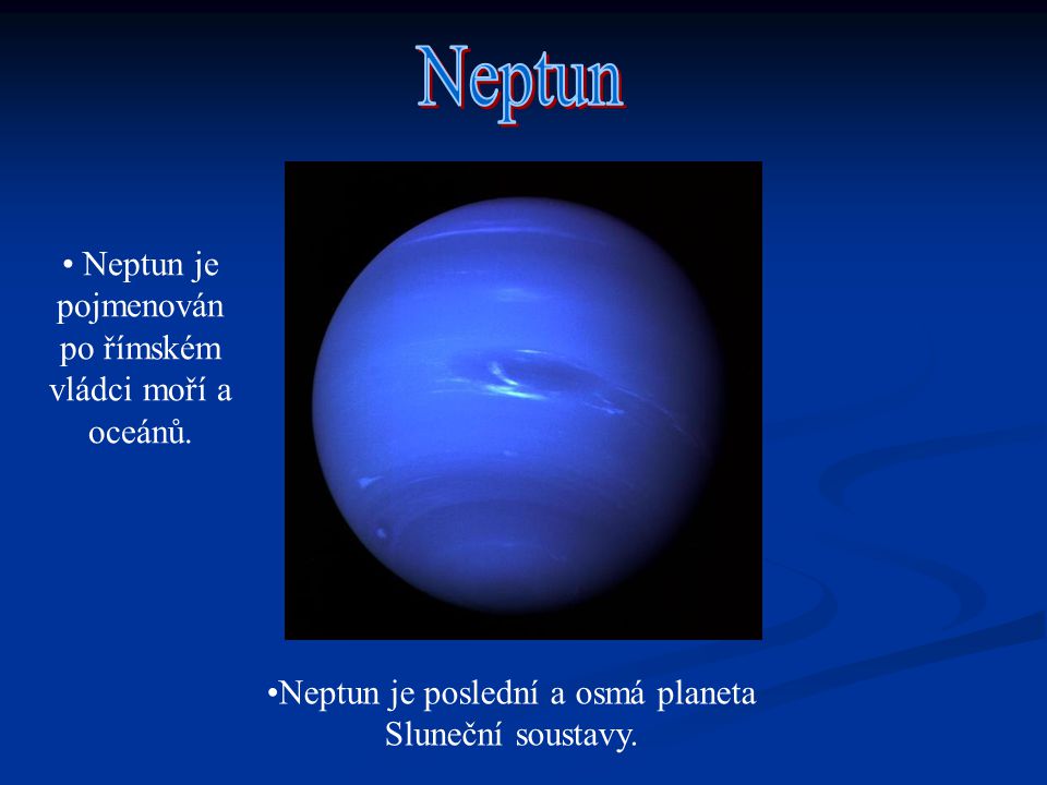 Neptun Neptun je pojmenován po římském vládci moří a oceánů.