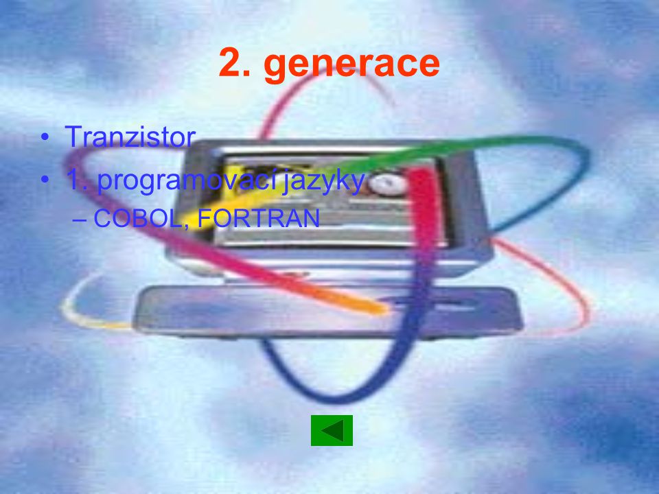 2. generace Tranzistor 1. programovací jazyky COBOL, FORTRAN