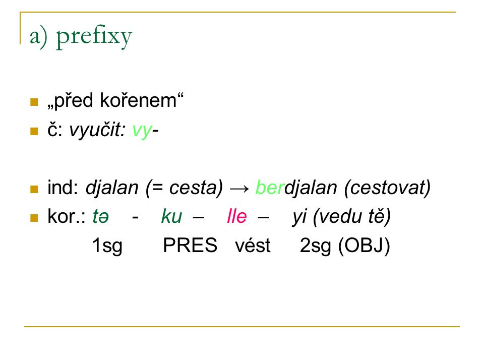a) prefixy „před kořenem č: vyučit: vy-