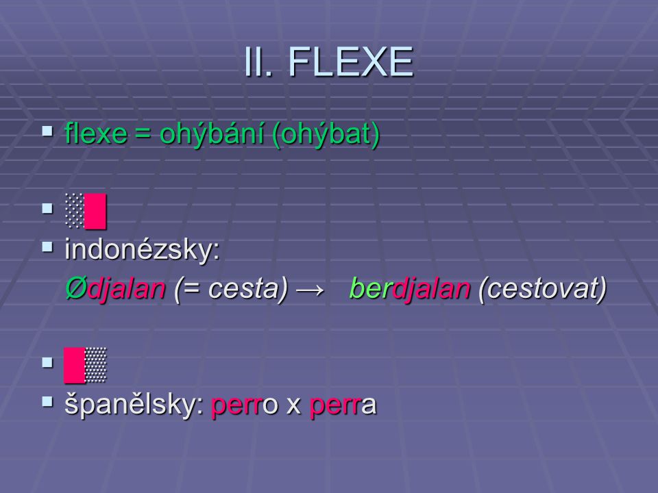 II. FLEXE flexe = ohýbání (ohýbat) ░█ indonézsky: