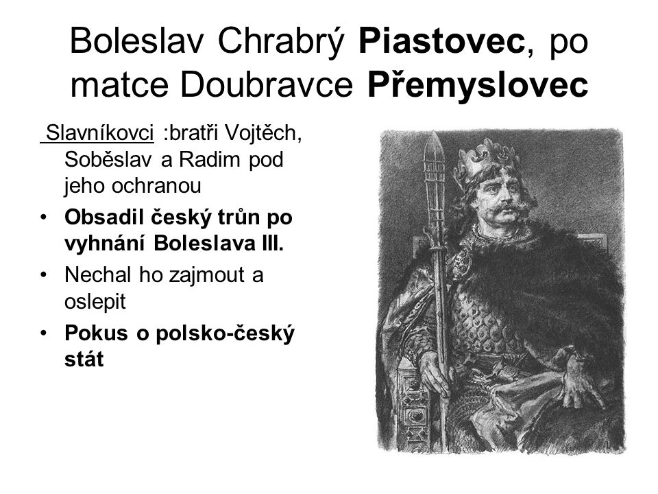 Boleslav Chrabrý Piastovec, po matce Doubravce Přemyslovec