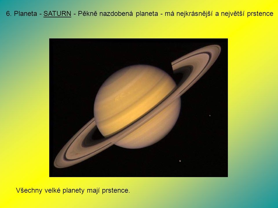 6. Planeta - SATURN - Pěkně nazdobená planeta - má nejkrásnější a největší prstence