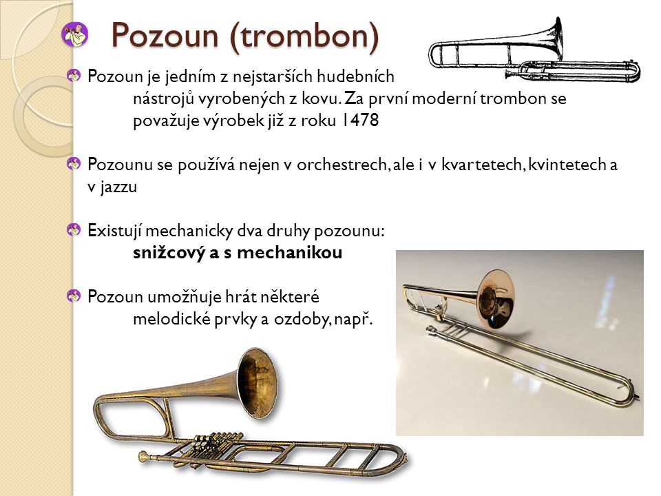 Pozoun (trombon) Pozoun je jedním z nejstarších hudebních